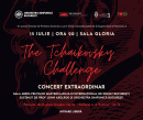 Concertul Extraordinar THE TCHAIKOVSKI CHALLENGE, la Sala Gloria din Sectorul 3  